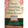 There's Something About You, Olivia Bennet: A captivating dual-timeline historical fiction about family secrets.