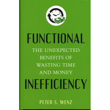 Functional Inefficiency: The Unexpected Benefits of Wasting Time and Money