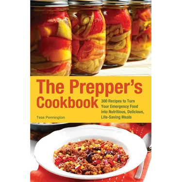 The Prepper's Cookbook: 300 Recipes to Turn Your Emergency Food Into Nutritious, Delicious, Life-Saving Meals