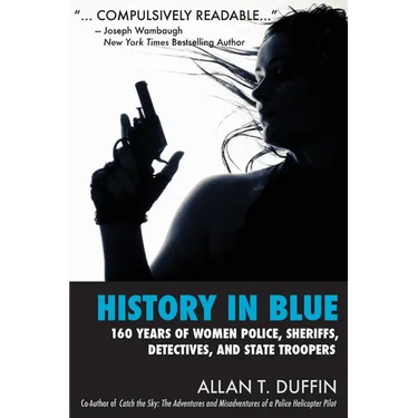 History in Blue: 160 Years of Women Police, Sheriffs, Detectives, State Troopers