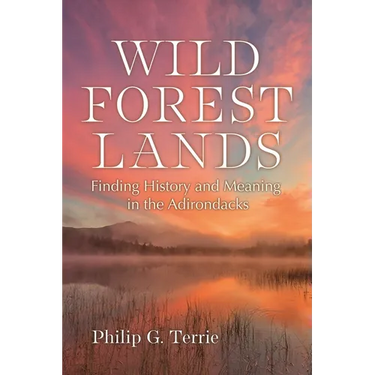 Wild Forest Lands: Finding History and Meaning in the Adirondacks
