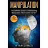 Manipulation: The Definitive Guide to Understanding Manipulation, MindControl and NLP (Manipulation Series) (Volume 1)
