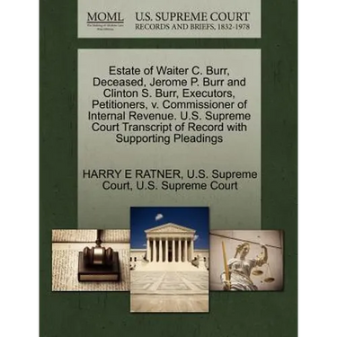 Estate of Waiter C. Burr, Deceased, Jerome P. Burr and Clinton S. Burr, Executors, Petitioners, V. Commissioner of Internal Revenue. U.S. Supreme Cour