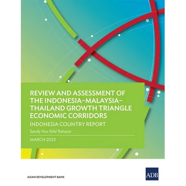 Review and Assessment of the Indonesia-Malaysia-Thailand Growth Triangle Economic Corridors: Indonesia Country Report