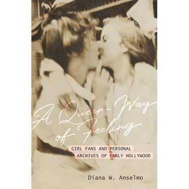 A Queer Way of Feeling: Girl Fans and Personal Archives of Early Hollywood Volume 4