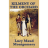 Kilmeny of the Orchard: A Novel of Rural Life, Love, and Quiet Transformation