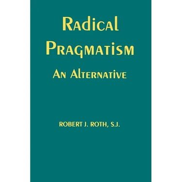 Radical Pragmatism: An Alternative