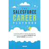The Salesforce Career Playbook: A Practical Guide for Starting and Advancing Your Career on the World's Friendliest and Fastest-Growing Tech Platform