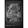 Luther as Heretic: Ten Catholic Responses to Martin Luther, 1518-1541