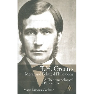 T. H. Green's Moral and Political Philosophy: A Phenomenological Perspective