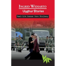 Uyghur Stories - Real-life scenes from Xinjiang