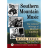 Southern Mountain Music: The Collected Writings of Wayne Erbsen