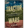 Tractor Wars: John Deere, Henry Ford, International Harvester, and the Birth of Modern Agriculture