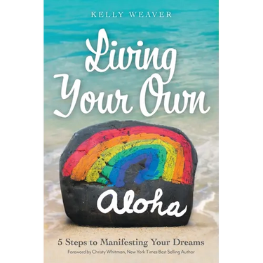 Living Your Own Aloha: 5 Steps to Manifesting Your Dreams