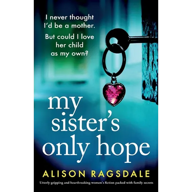 My Sister's Only Hope: Utterly gripping and heartbreaking women's fiction packed with family secrets