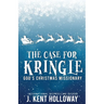 The Case for Kringle: God's Christmas Missionary