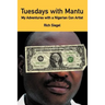 Tuesdays with Mantu: My Adventures with a Nigerian Con Artist