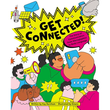 Get Connected!: The Story of Communication from Hieroglyphics to Body Language