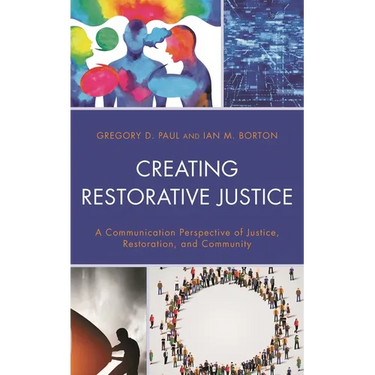 Creating Restorative Justice: A Communication Perspective of Justice, Restoration, and Community