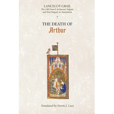 Lancelot-Grail: 7. the Death of Arthur: The Old French Arthurian Vulgate and Post-Vulgate in Translation