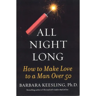 All Night Long: How to Make Love to a Man Over 50