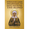 Supplicatory Canon and Akathist to Saint Matrona the Blind