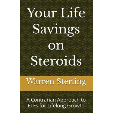 Your Life Savings on Steroids: A Contrarian Approach to ETFs for Lifelong Growth