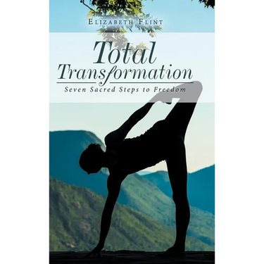 Total Transformation: Seven Sacred Steps to Freedom
