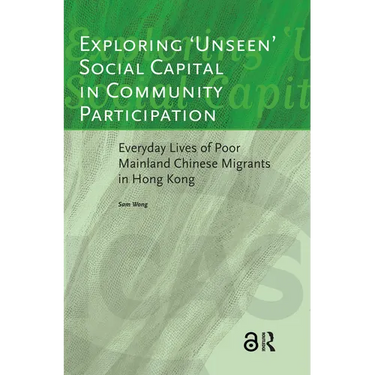 Exploring 'unseen' Social Capital in Community Participation: Everyday Lives of Poor Mainland Chinese Migrants in Hong Kong