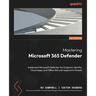 Mastering Microsoft 365 Defender: Implement Microsoft Defender for Endpoint, Identity, Cloud Apps, and Office 365 and respond to threats
