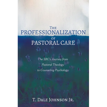The Professionalization of Pastoral Care: The Sbc's Journey from Pastoral Theology to Counseling Psychology