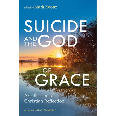 Suicide and the God of Grace: A Collection of Christian Reflection