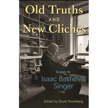 Old Truths and New Clichés: Essays by Isaac Bashevis Singer