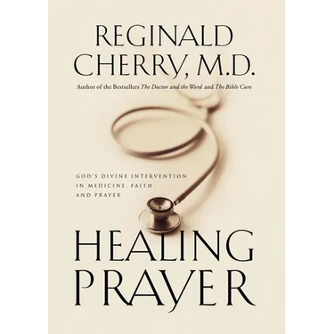 The Healing Prayer: God's Divine Intervention in Medicine, Faith and Prayer