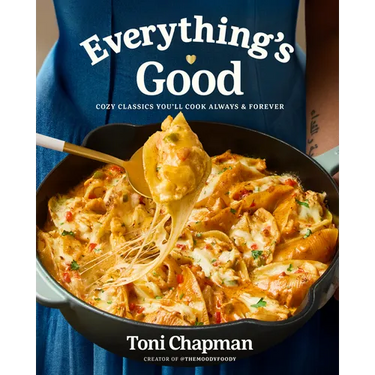 Everything's Good: Cozy Classics You'll Cook Always and Forever: A Cookbook