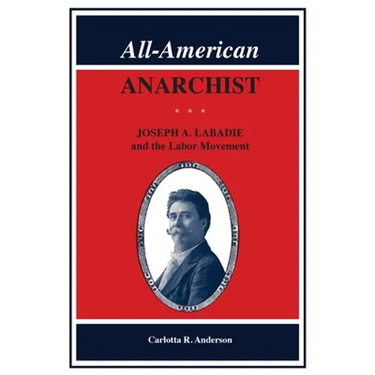 All-American Anarchist: Joseph A. LaBadie and the Labor Movement