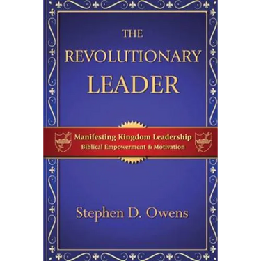 The Revolutionary Leader: Manifesting Kingdom Leadership