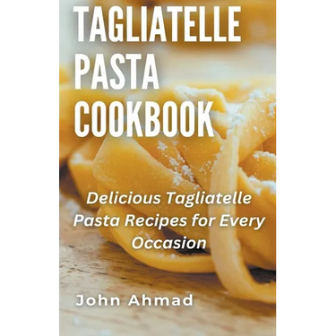 Tagliatelle Pasta Cookbook