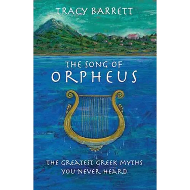 The Song of Orpheus: The Greatest Greek Myths You Never Heard