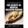 The Secrets of Medical Decision Making: How to Avoid Becoming a Victim of the Health Care Machine