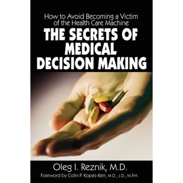 The Secrets of Medical Decision Making: How to Avoid Becoming a Victim of the Health Care Machine