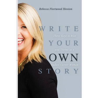 Write Your OWN Story: Three Keys to Rise and Thrive as a Badass Career Woman