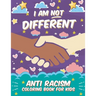 I Am Not Different: Anti Racism Coloring Book for Kids: Anti Racist Children's Book on Diversity with Famous Quotes Large 8.5 x 11 54 Page