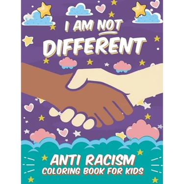 I Am Not Different: Anti Racism Coloring Book for Kids: Anti Racist Children's Book on Diversity with Famous Quotes Large 8.5 x 11 54 Page
