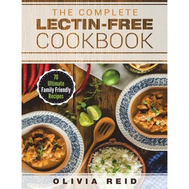 The Complete Lectin Free Cookbook: 70 Ultimate Family Friendly Recipes