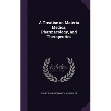 A Treatise on Materia Medica, Pharmacology, and Therapeutics