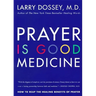 Prayer Is Good Medicine: How to Reap the Healing Benefits of Prayer
