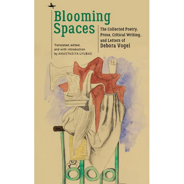 Blooming Spaces: The Collected Poetry, Prose, Critical Writing, and Letters of Debora Vogel