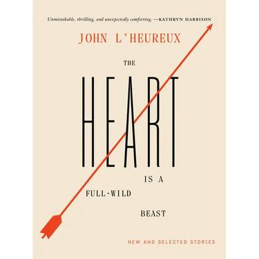 The Heart Is a Full-Wild Beast: New and Selected Stories