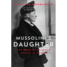 Mussolini's Daughter: The Most Dangerous Woman in Europe